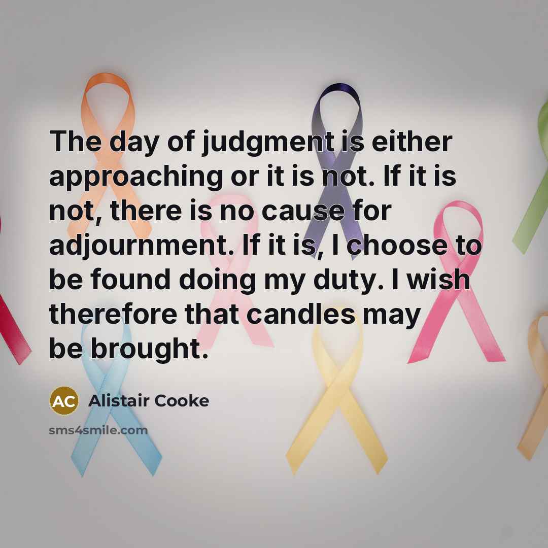 “The day of judgment is either approaching or it is…” quote by Alistair Cooke