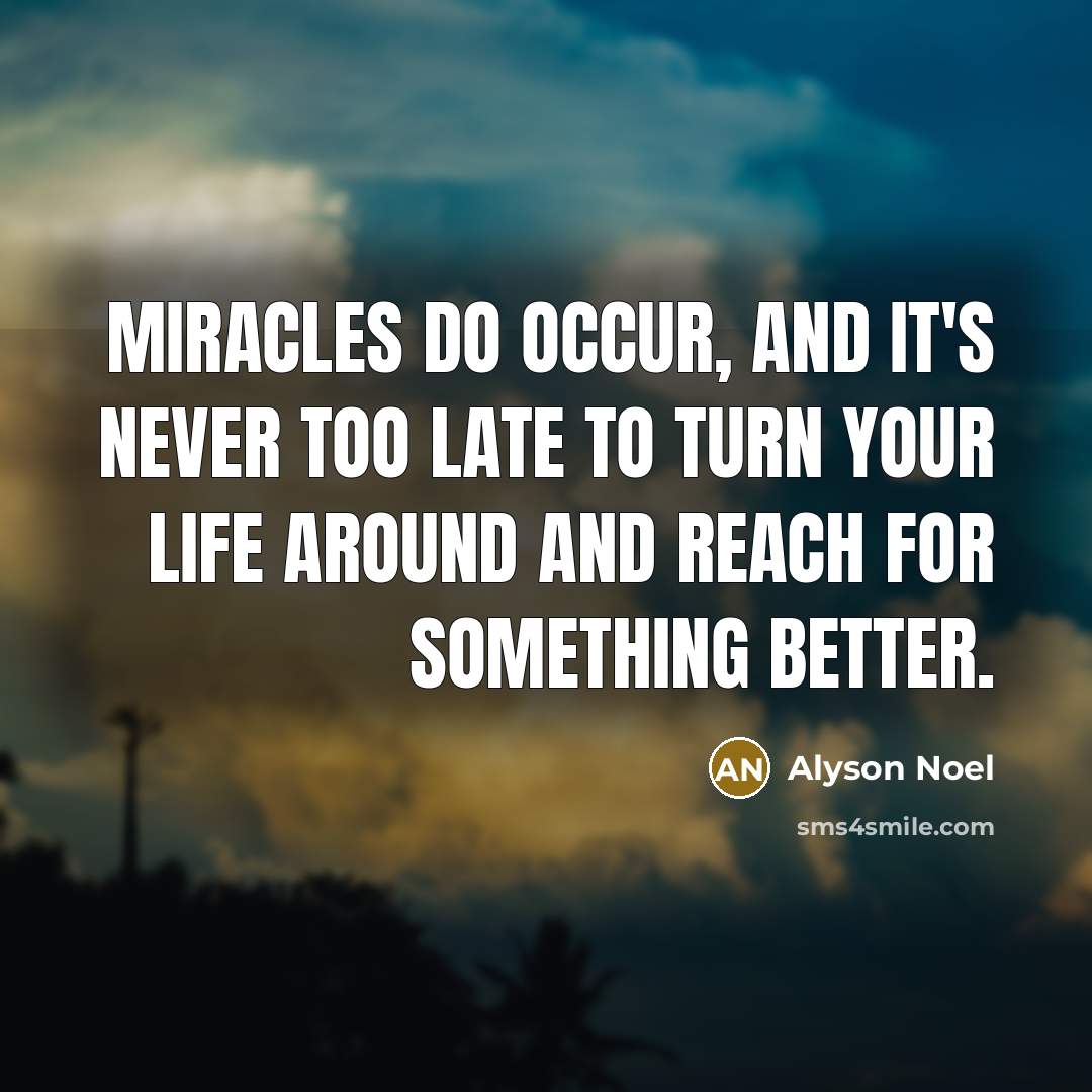 “Miracles do occur, and it's never too late to turn…” quote by Alyson Noel