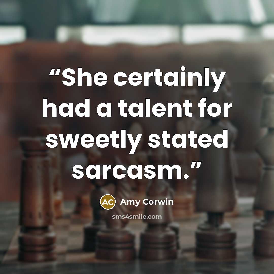 “She certainly had a talent for sweetly stated sarcasm.” quote by Amy Corwin