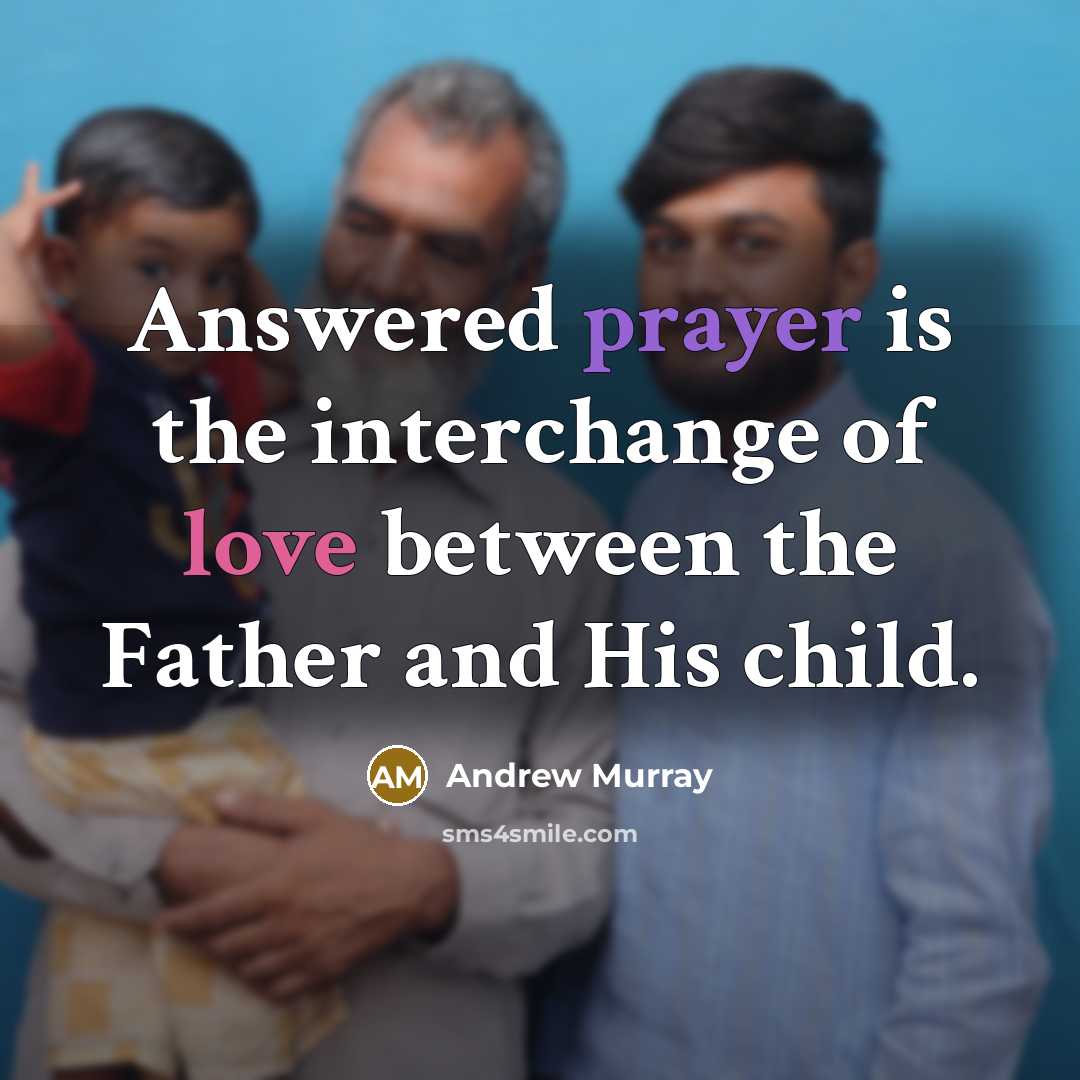 “Answered prayer is the interchange of love between the Father…” quote by Andrew Murray