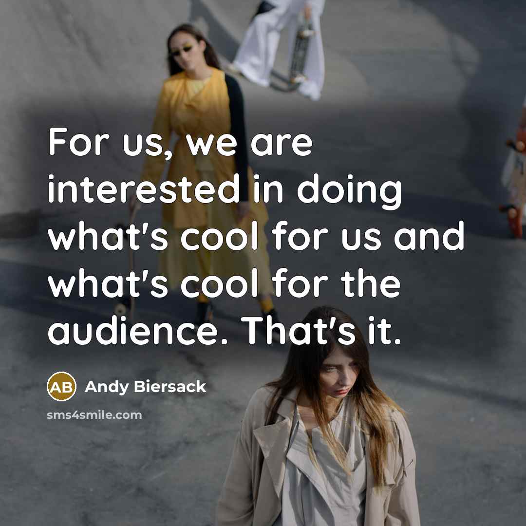 “For us, we are interested in doing what's cool for…” quote by Andy Biersack