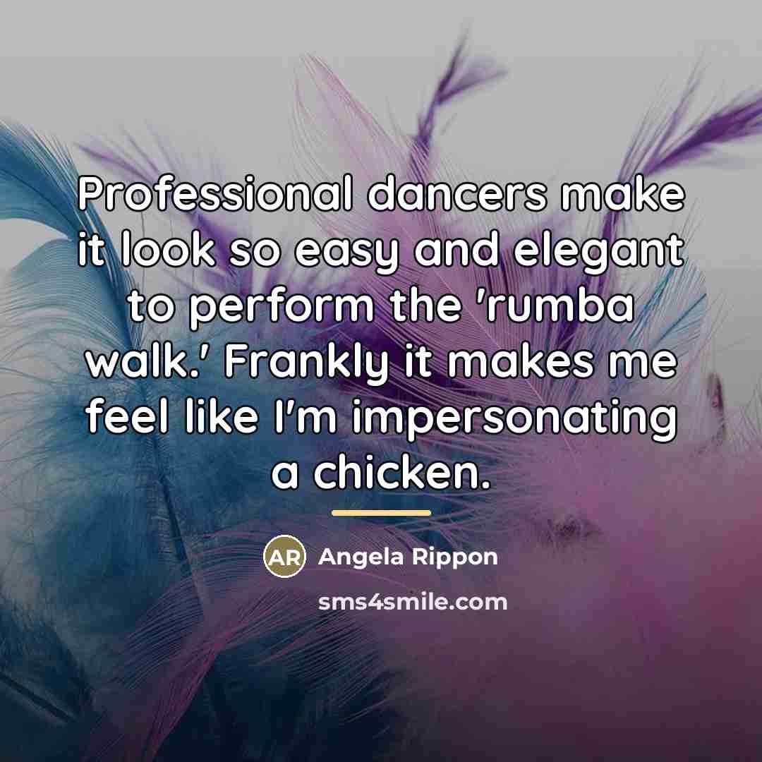 “Professional dancers make it look so easy and elegant to…” quote by Angela Rippon