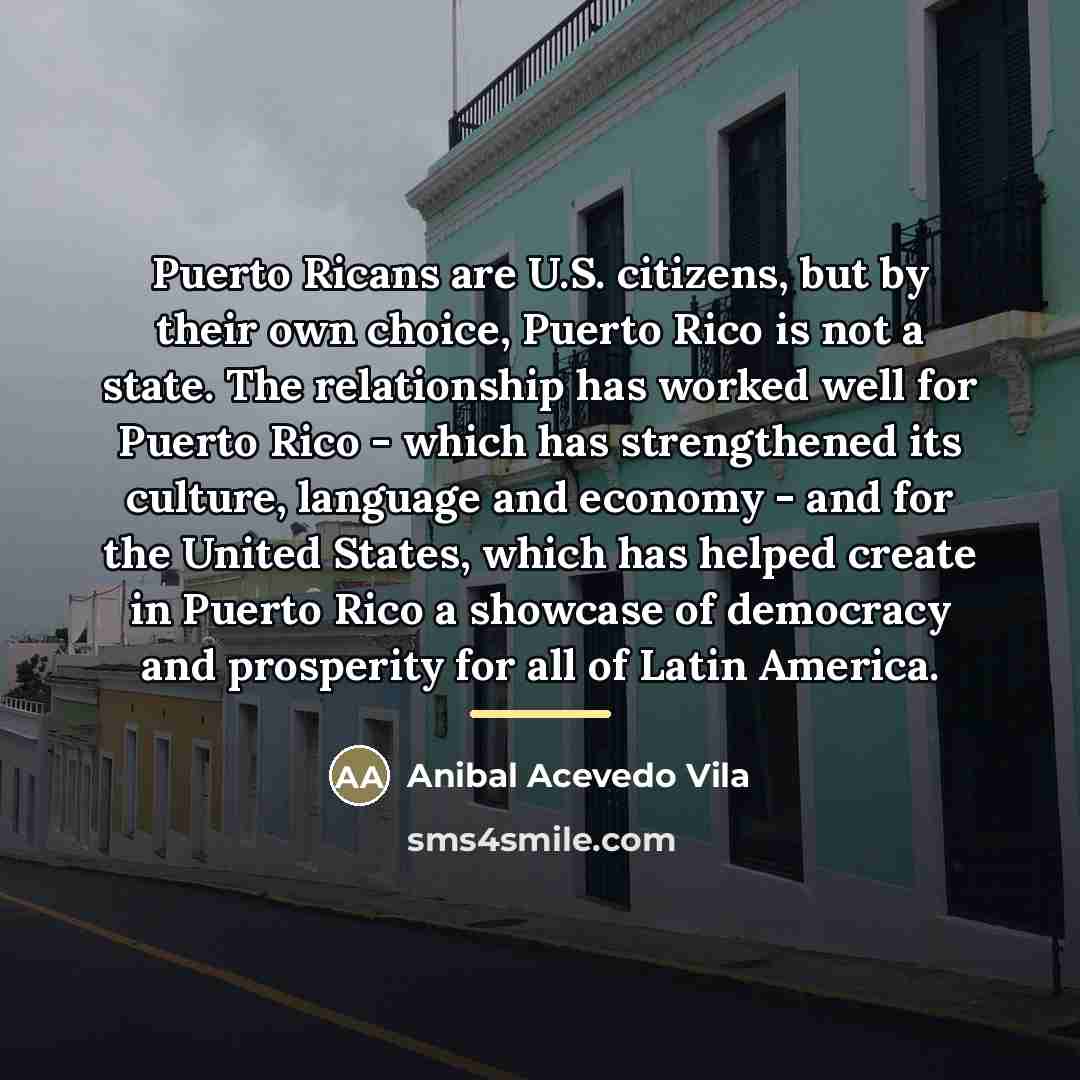 “Puerto Ricans are U.S. citizens, but by their own choice,…” quote by Anibal Acevedo Vila