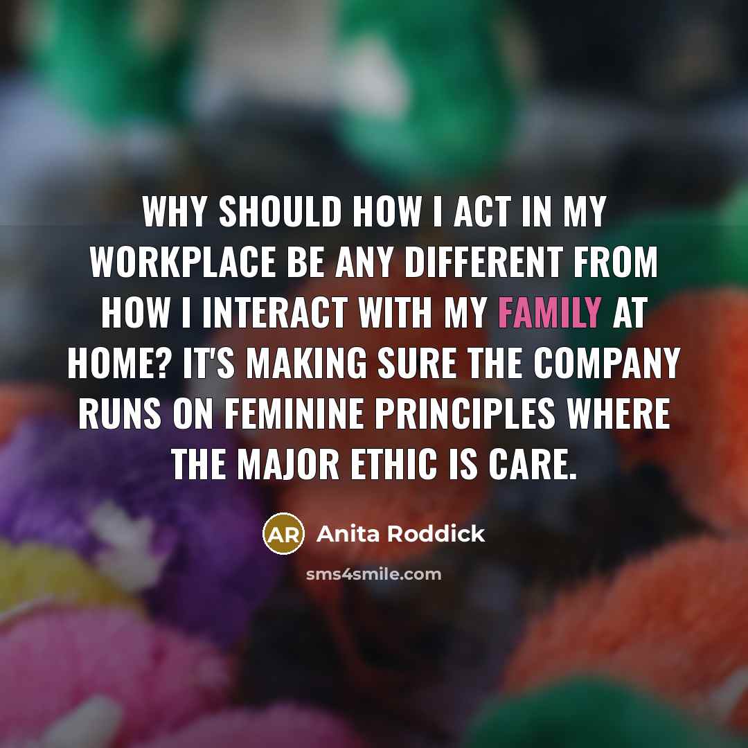 “Why should how I act in my workplace be any…” quote by Anita Roddick