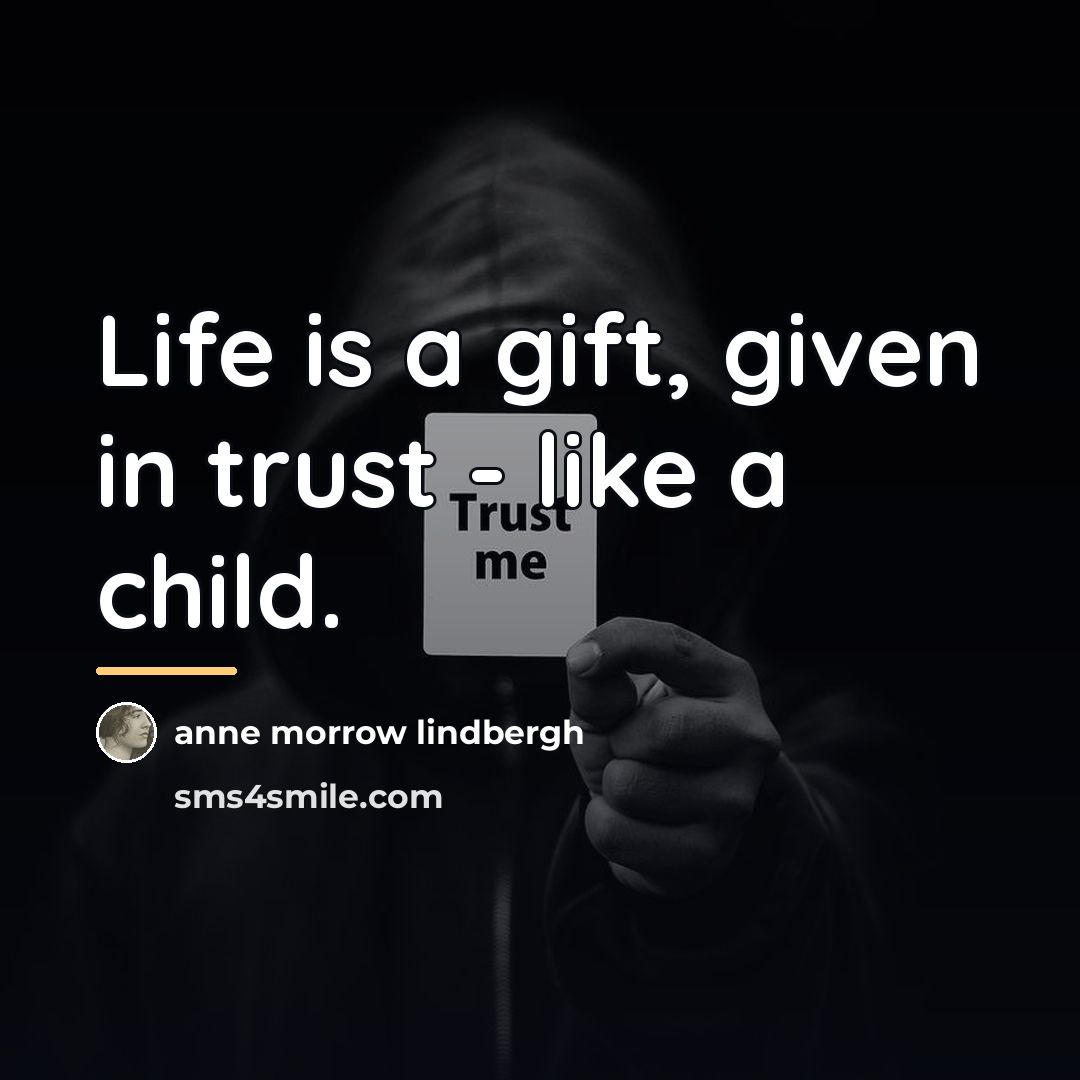 “Life is a gift, given in trust - like a…” quote by Anne Morrow Lindbergh