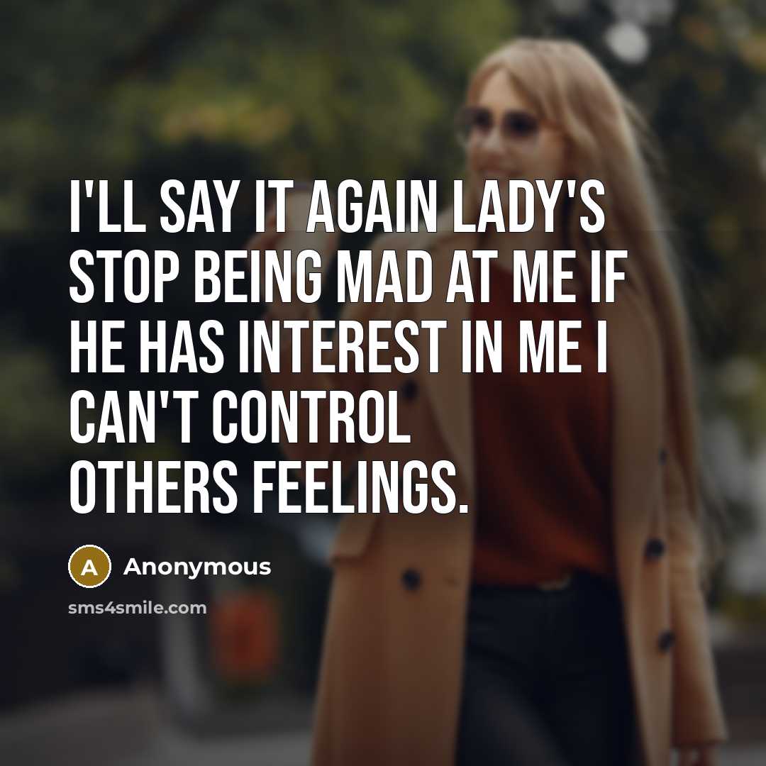 “I'll say it again lady's stop being mad at me…” quote by Anonymous