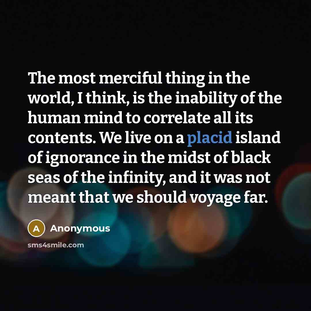 “The most merciful thing in the world, I think, is…” quote by Anonymous