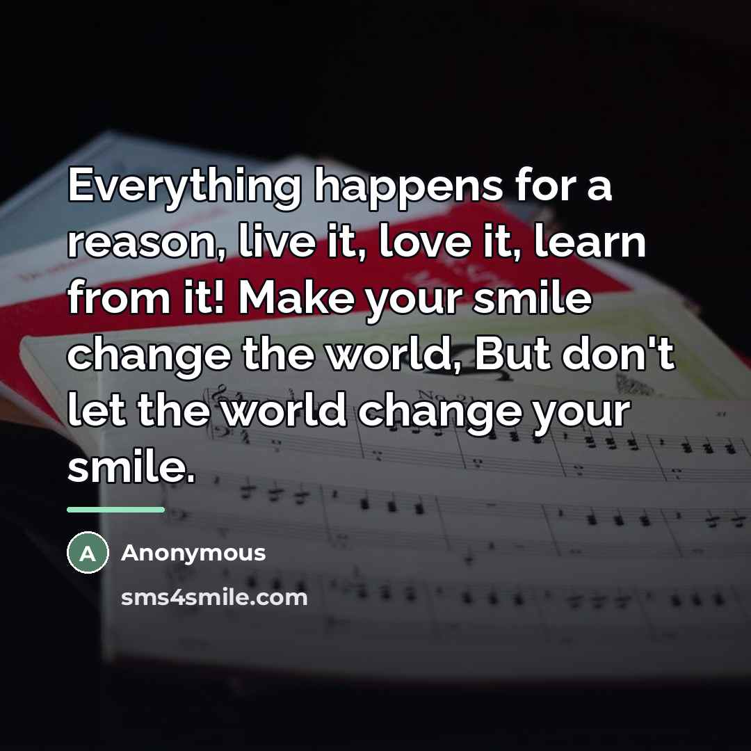 “Everything happens for a reason, live it, love it, learn…” quote by Anonymous