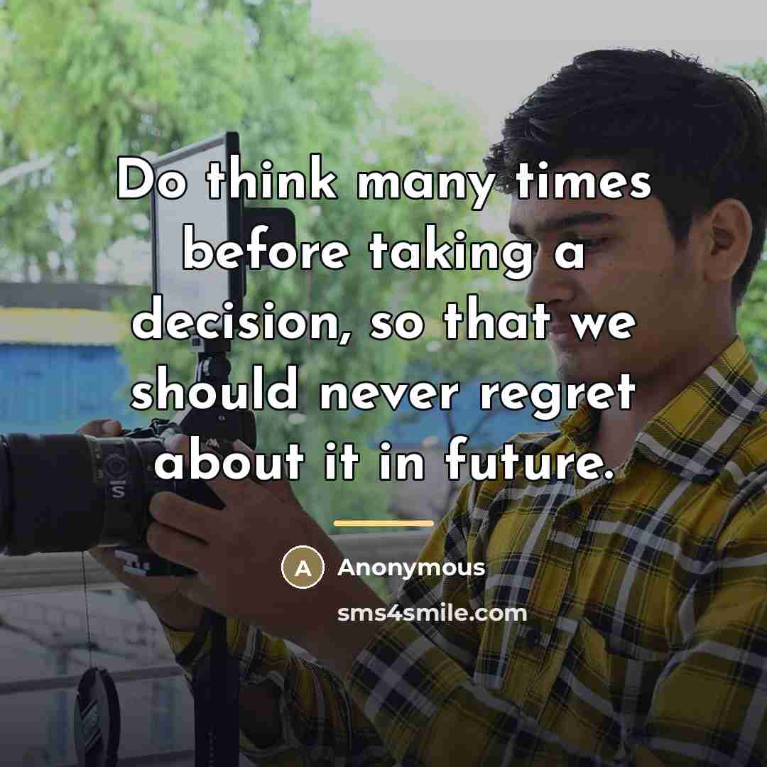 “Do think many times before taking a decision, so that…” quote by Anonymous