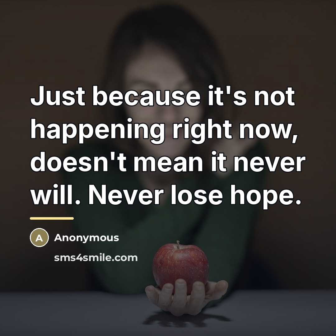 “Just because it's not happening right now, doesn't mean it…” quote by Anonymous