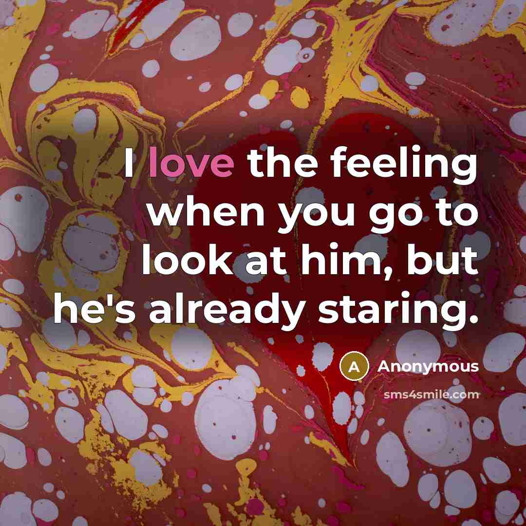 “I love the feeling when you go to look at…” quote by Anonymous