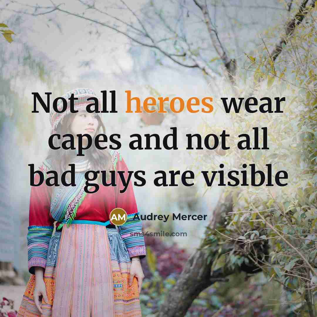 “Not all heroes wear capes and not all bad guys…” quote by Audrey Mercer