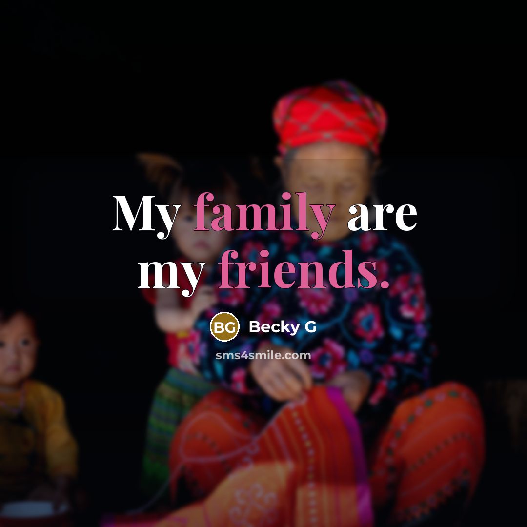“My family are my friends.…” quote by Becky G