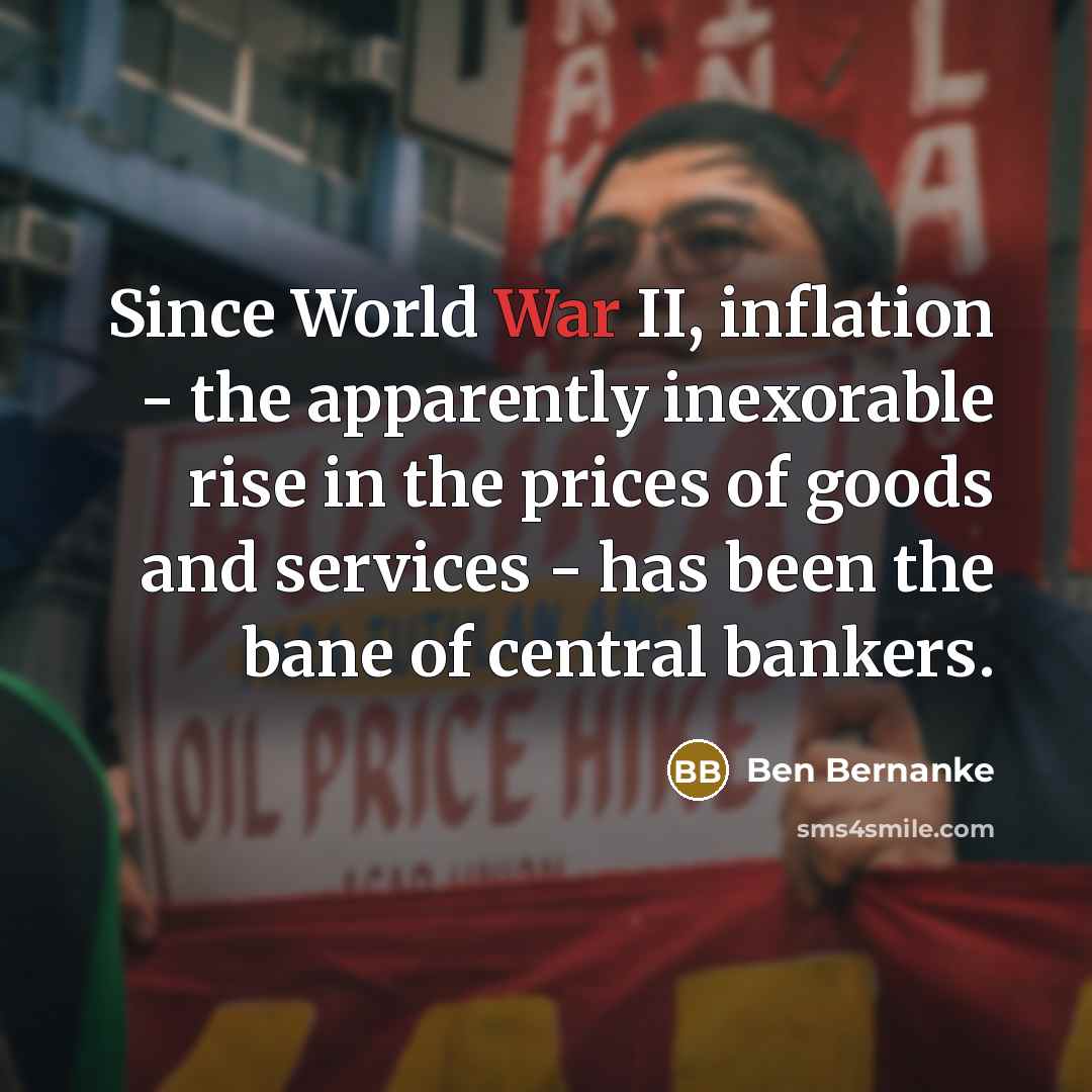 “Since World War II, inflation - the apparently inexorable rise…” quote by Ben Bernanke