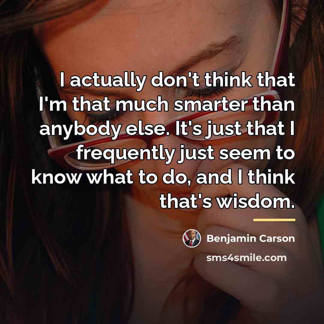“I actually don't think that I'm that much smarter than…” quote by Benjamin Carson