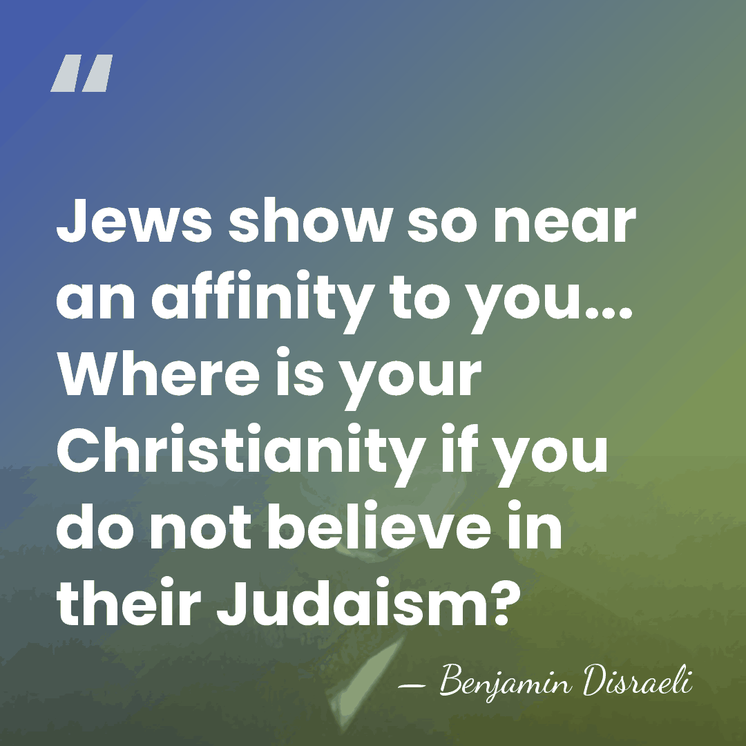 Jews show so near an affinity to you... Where is your Christianity&hellip; - Benjamin Disraeli