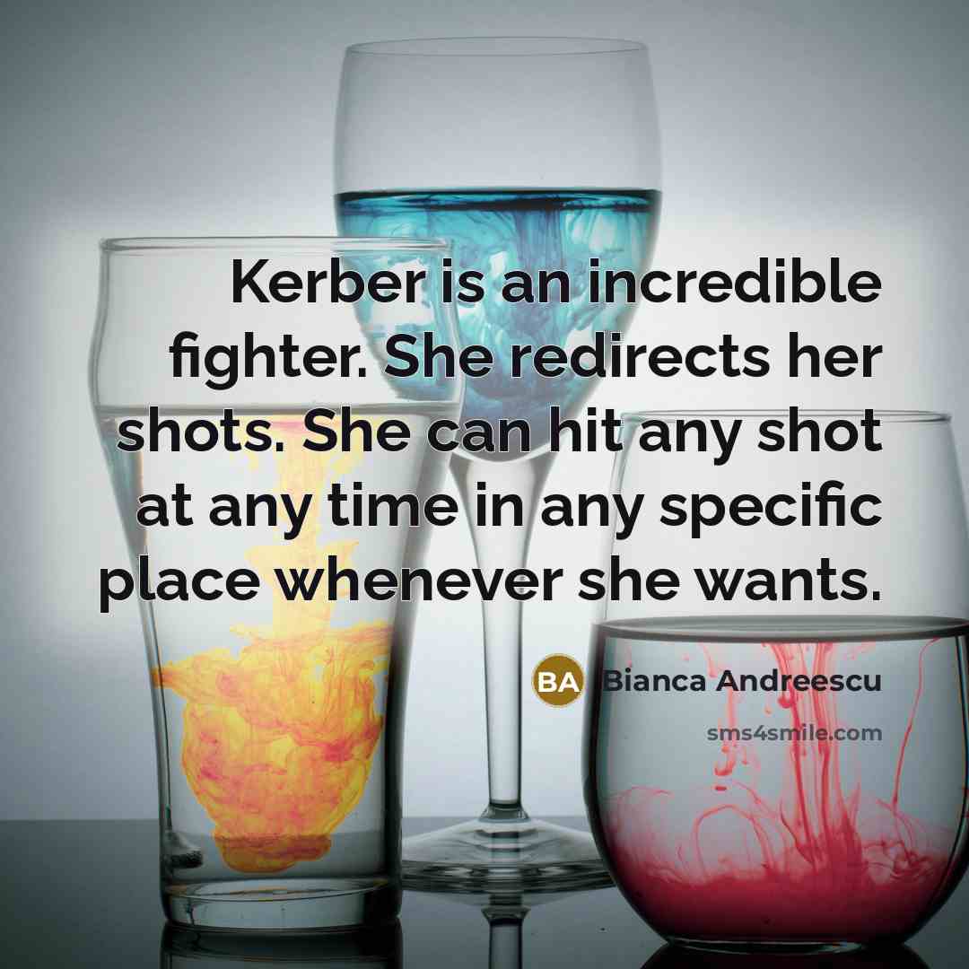 “Kerber is an incredible fighter. She redirects her shots. She…” quote by Bianca Andreescu