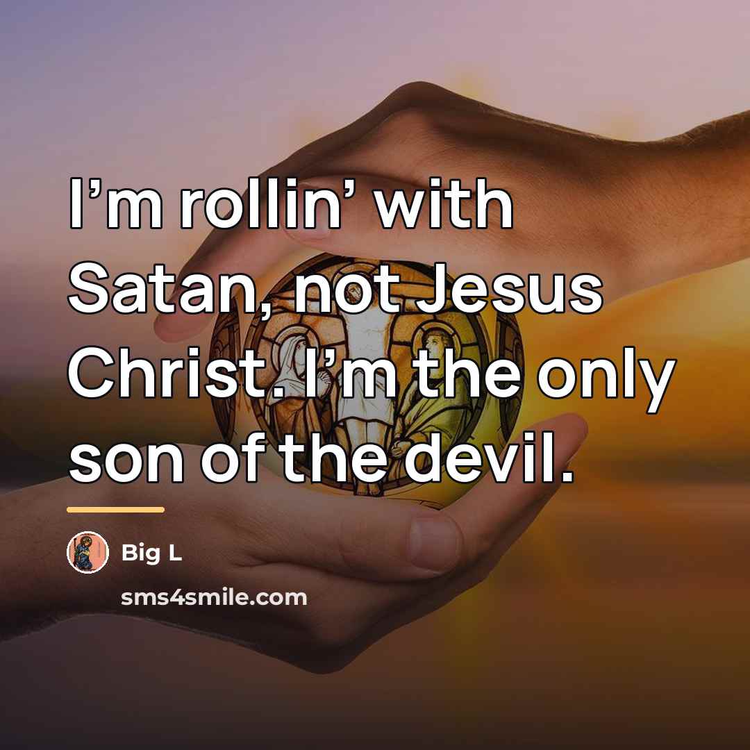 “I’m rollin’ with Satan, not Jesus Christ. I’m the only…” quote by Big L