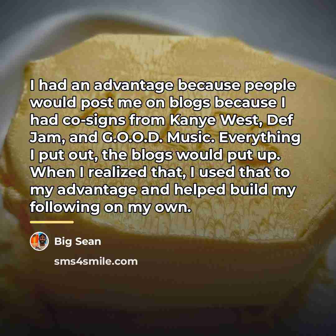 “I had an advantage because people would post me on…” quote by Big Sean