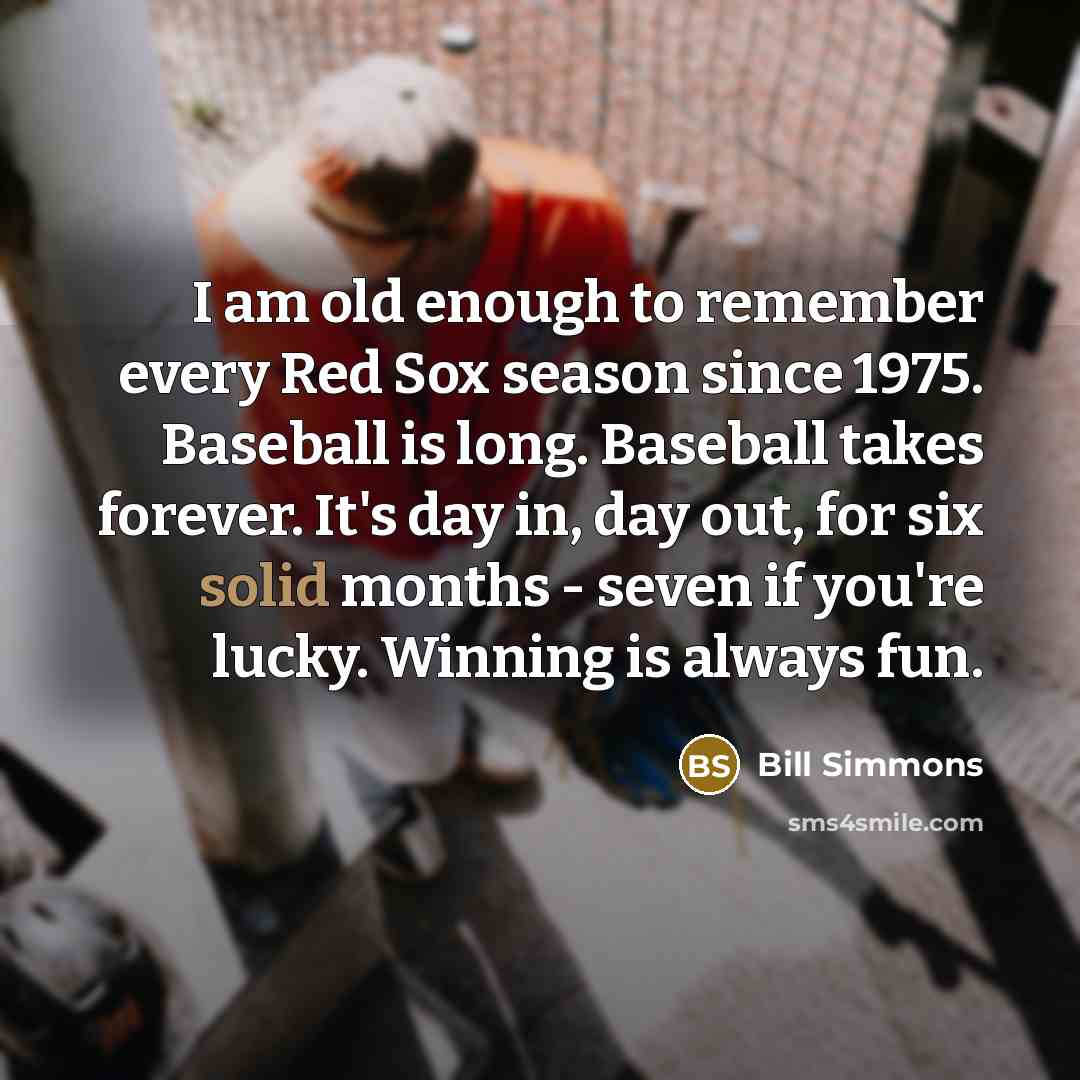“I am old enough to remember every Red Sox season…” quote by Bill Simmons