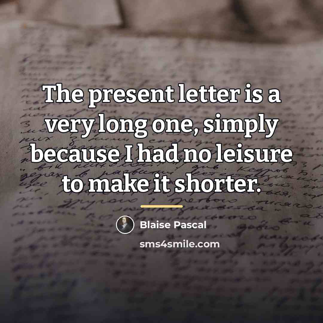 “The present letter is a very long one, simply because…” quote by Blaise Pascal