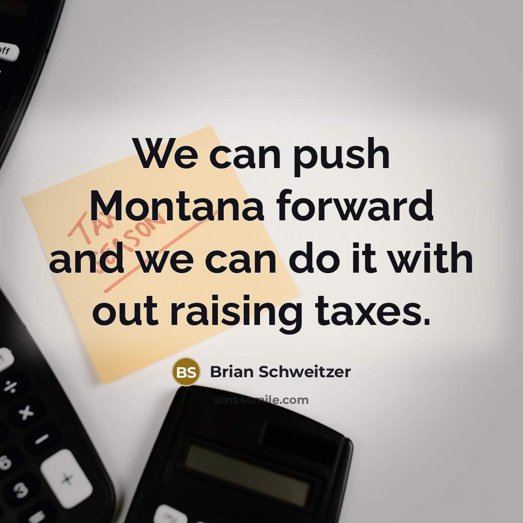 “We can push Montana forward and we can do it…” quote by Brian Schweitzer