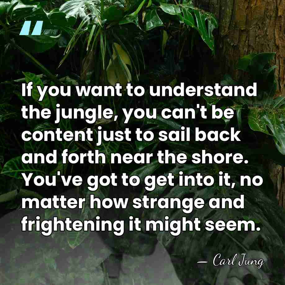 If you want to understand the jungle, you can't be content just&hellip; - Carl Jung