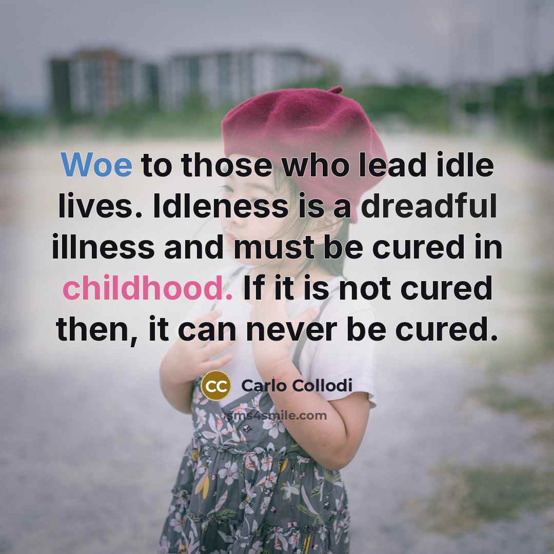 “Woe to those who lead idle lives. Idleness is a…” quote by Carlo Collodi