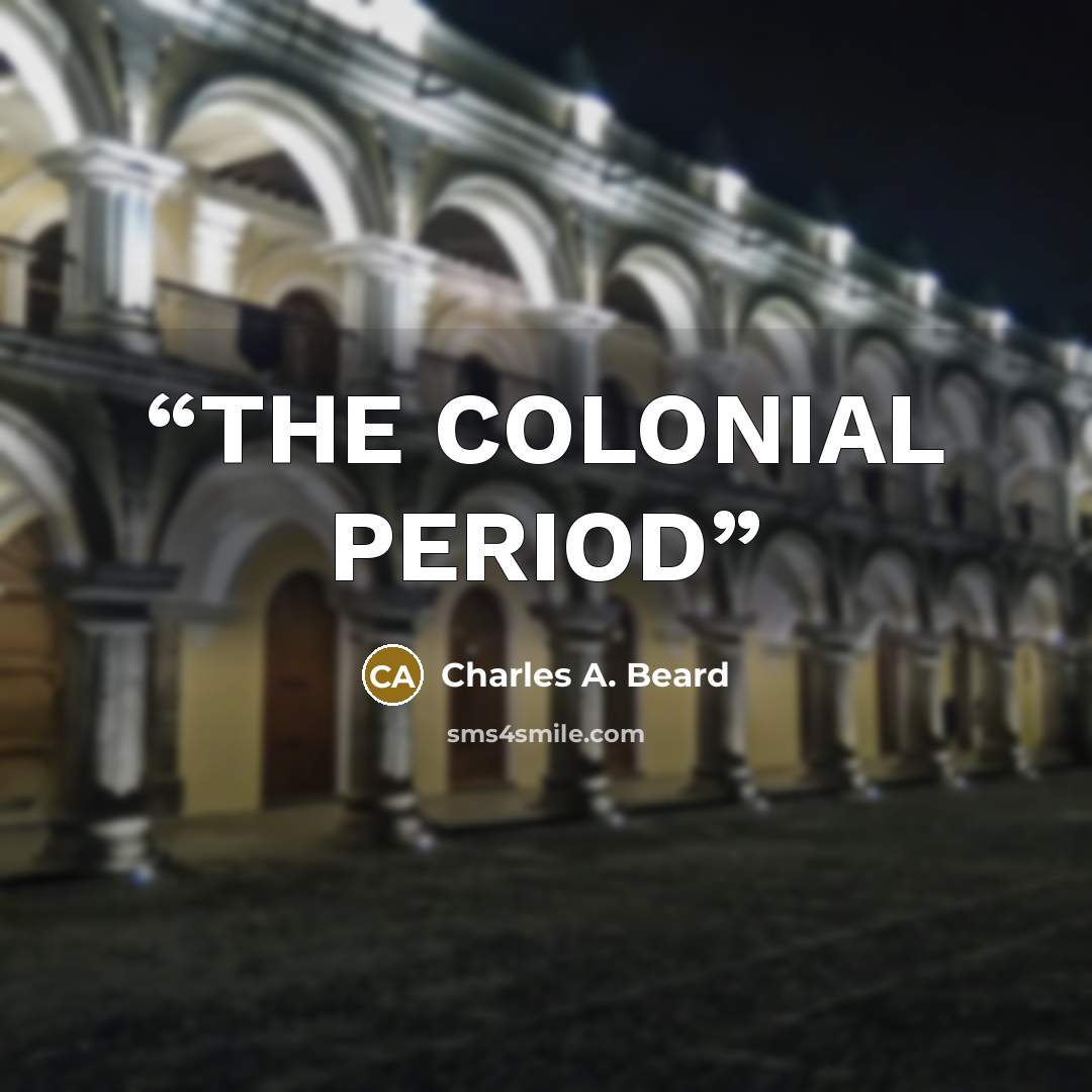 “THE COLONIAL PERIOD” quote by Charles A. Beard