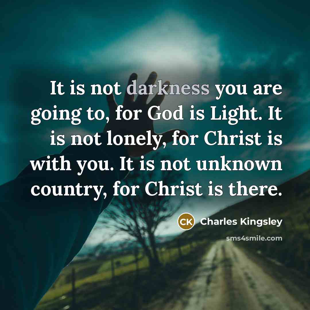 “It is not darkness you are going to, for God…” quote by Charles Kingsley