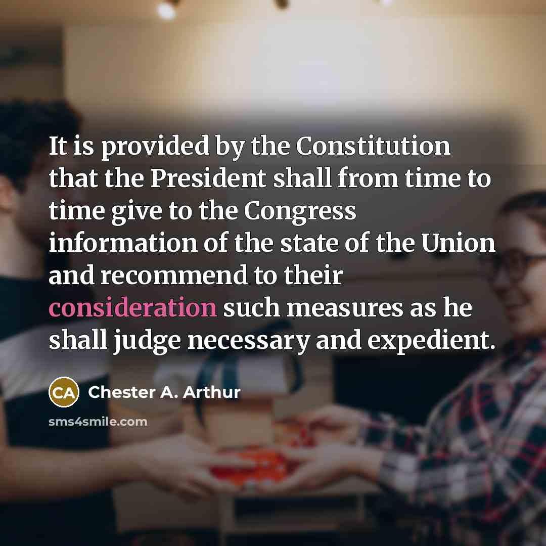 “It is provided by the Constitution that the President shall…” quote by Chester A. Arthur