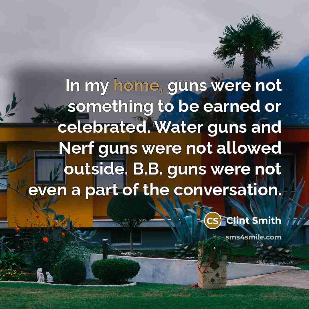 “In my home, guns were not something to be earned…” quote by Clint Smith