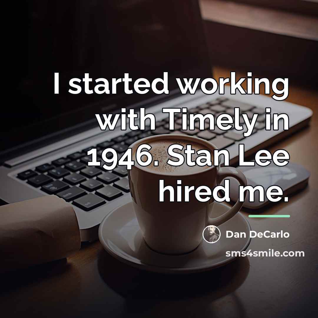 “I started working with Timely in 1946. Stan Lee hired…” quote by Dan DeCarlo