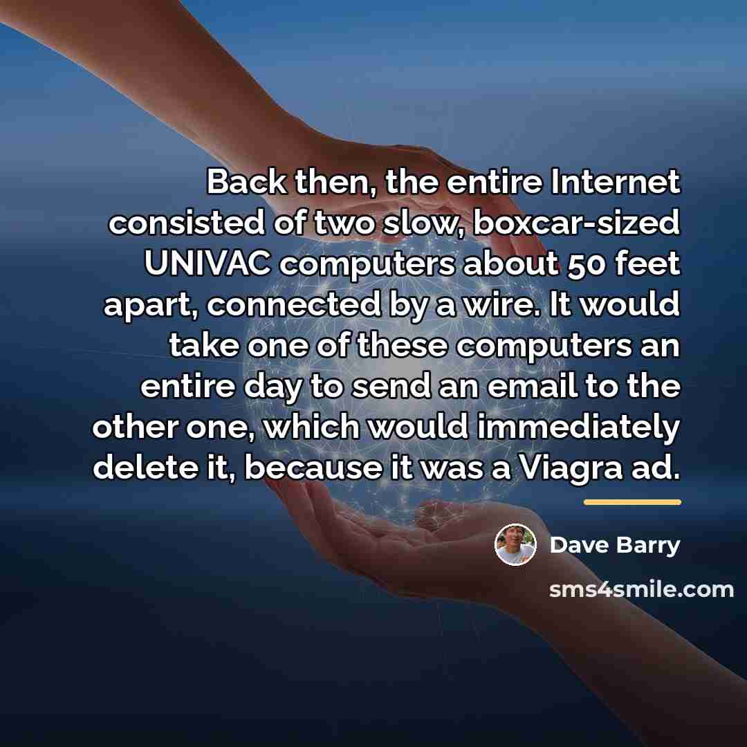 “Back then, the entire Internet consisted of two slow, boxcar-sized…” quote by Dave Barry