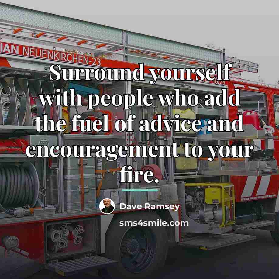 “Surround yourself with people who add the fuel of advice…” quote by Dave Ramsey