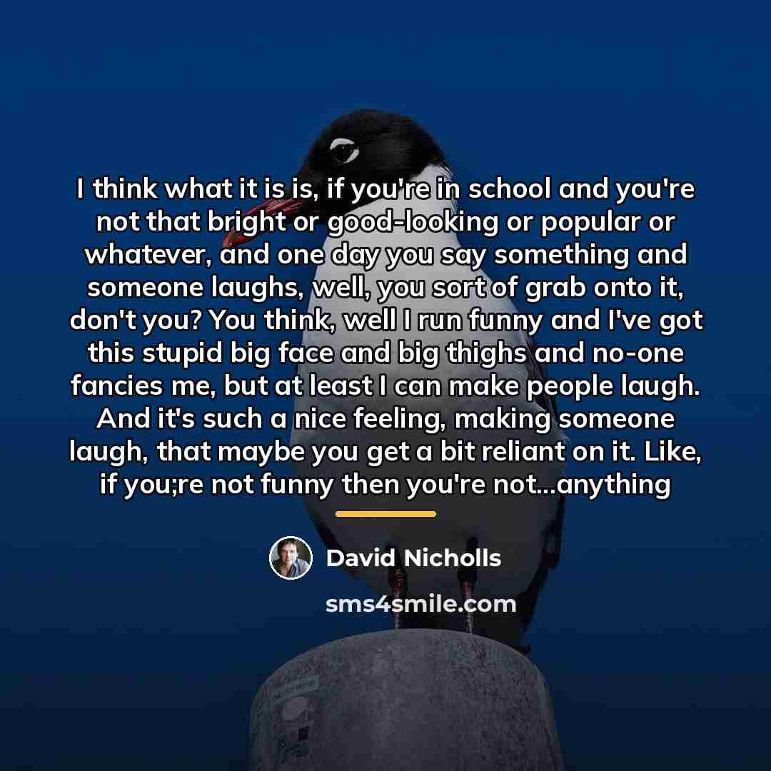 “I think what it is is, if you're in school…” quote by David Nicholls