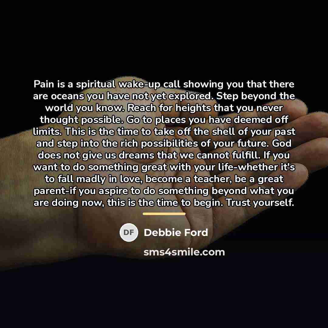 “Pain is a spiritual wake-up call showing you that there…” quote by Debbie Ford