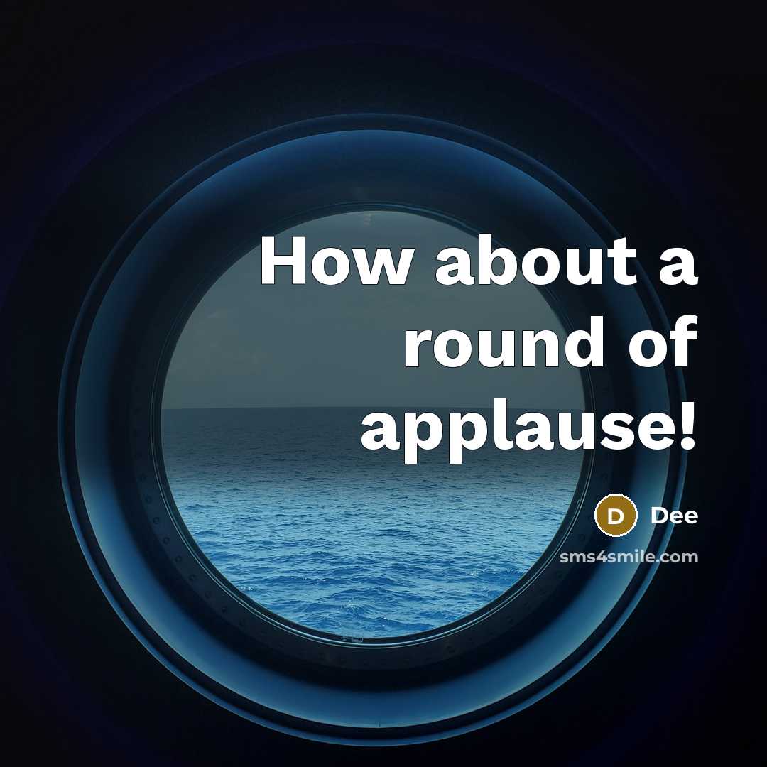 “How about a round of applause!” quote by Dee