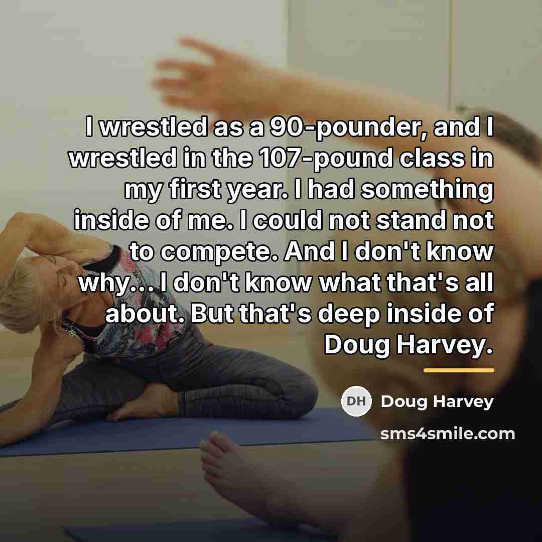 “I wrestled as a 90-pounder, and I wrestled in the…” quote by Doug Harvey