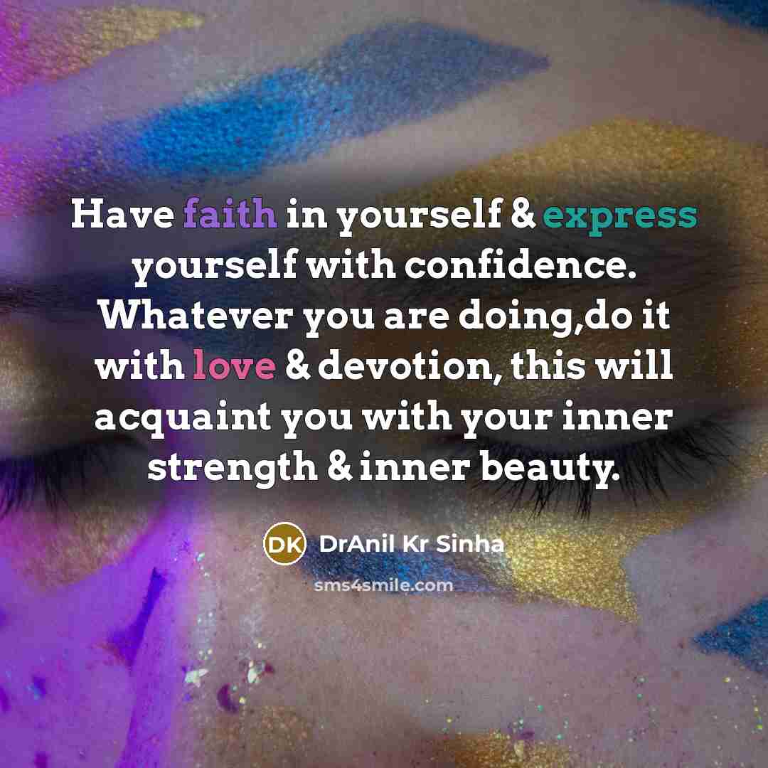 “Have faith in yourself & express yourself with confidence. Whatever…” quote by DrAnil Kr Sinha