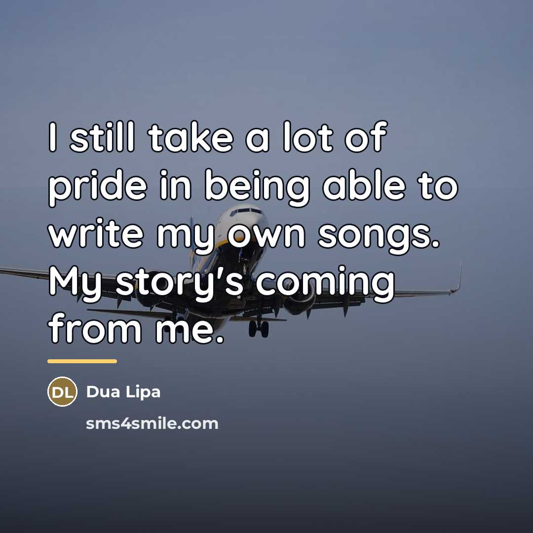 “I still take a lot of pride in being able…” quote by Dua Lipa
