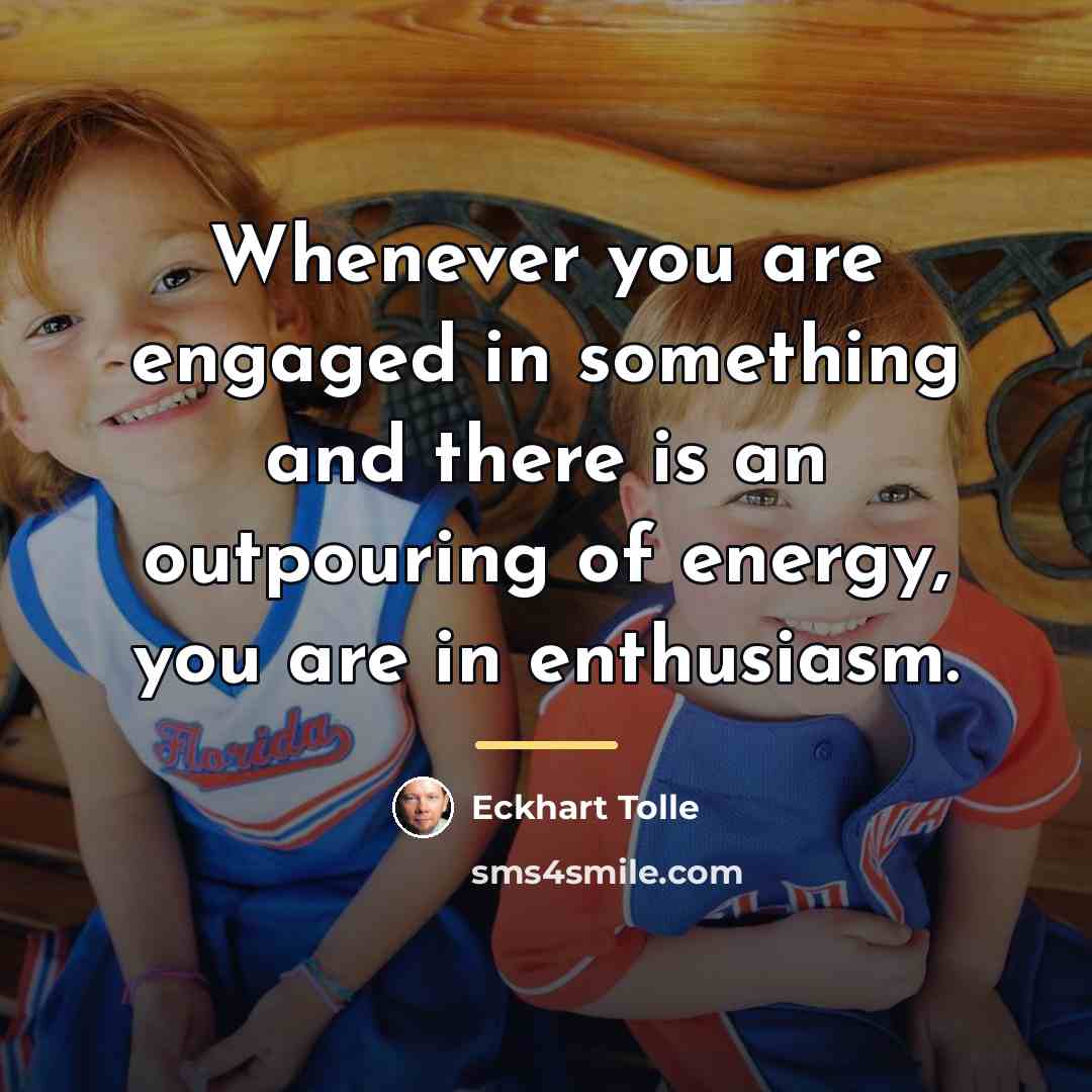 “Whenever you are engaged in something and there is an…” quote by Eckhart Tolle