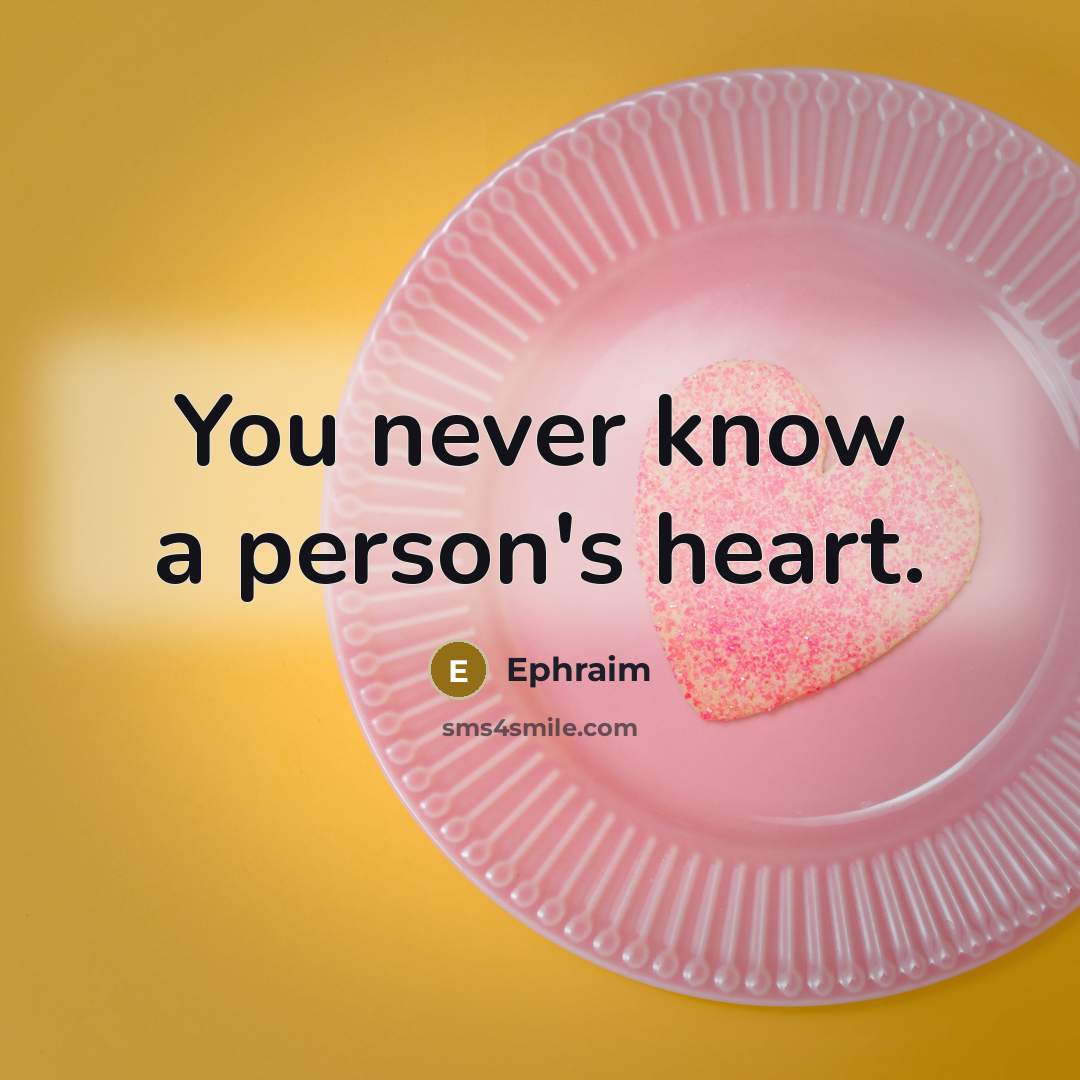 “You never know a person's heart.…” quote by Ephraim
