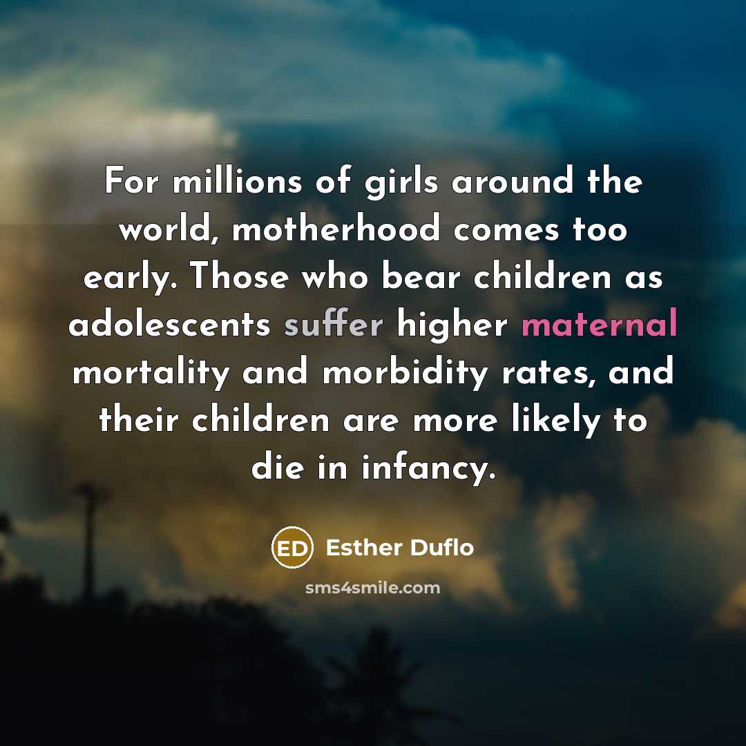 “For millions of girls around the world, motherhood comes too…” quote by Esther Duflo