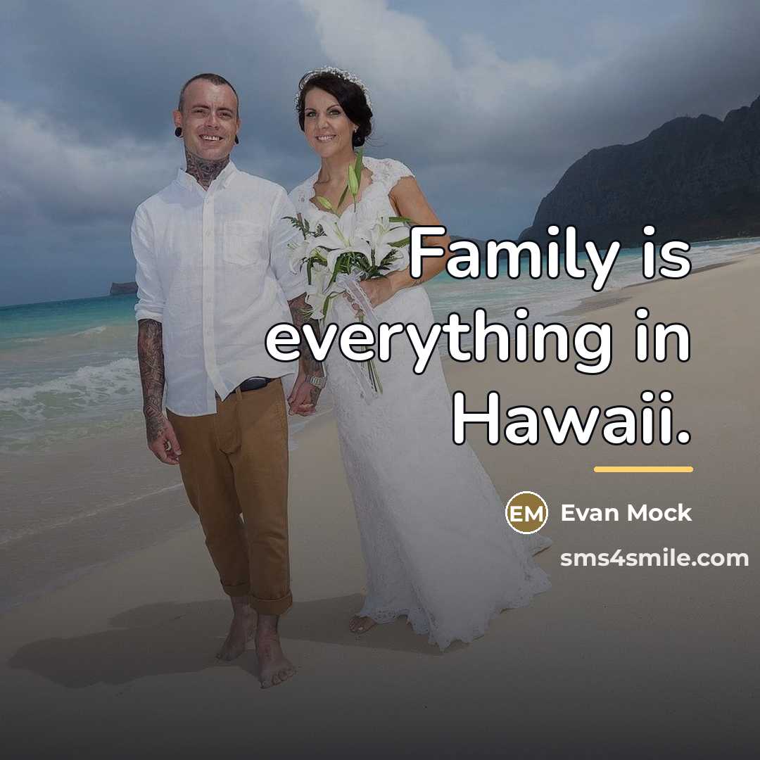 “Family is everything in Hawaii.…” quote by Evan Mock