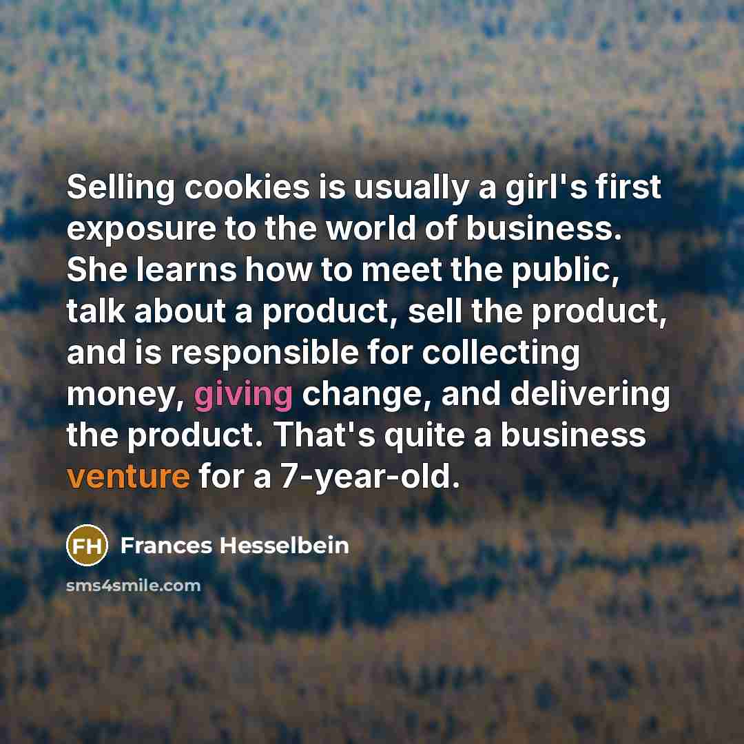 “Selling cookies is usually a girl's first exposure to the…” quote by Frances Hesselbein