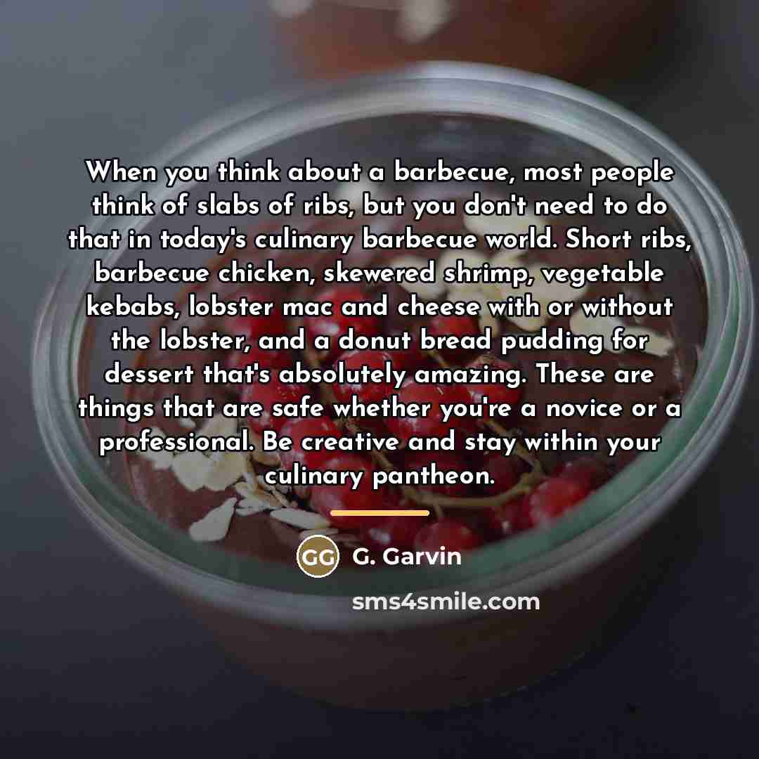 “When you think about a barbecue, most people think of…” quote by G. Garvin