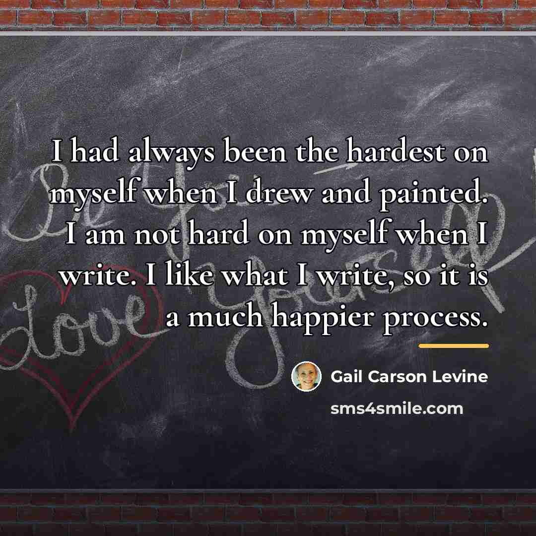 “I had always been the hardest on myself when I…” quote by Gail Carson Levine