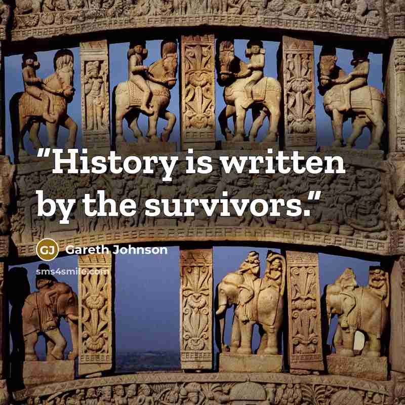 “History is written by the survivors.” quote by Gareth Johnson