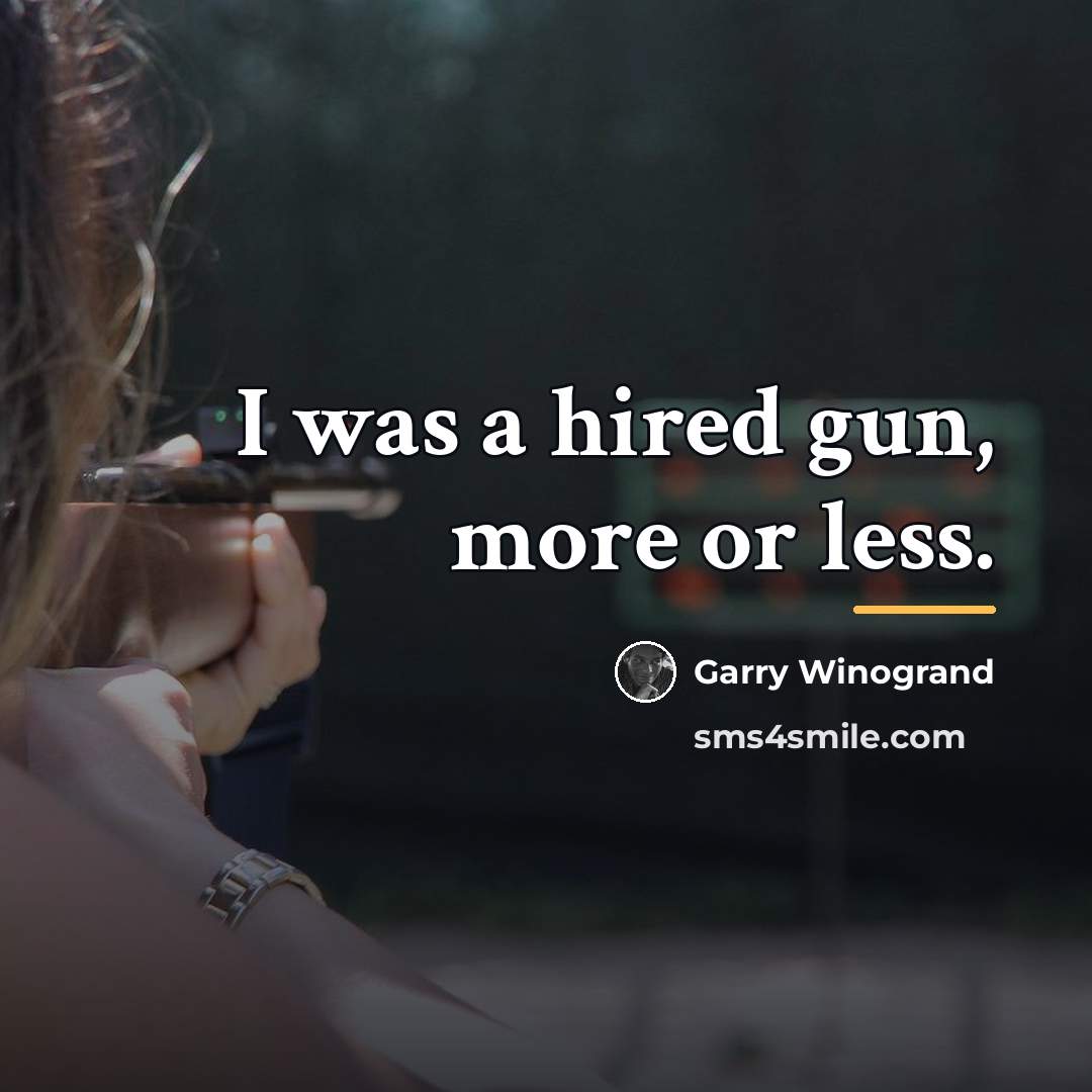 “I was a hired gun, more or less.…” quote by Garry Winogrand